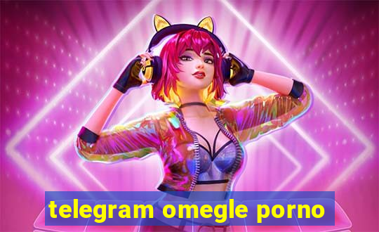 telegram omegle porno